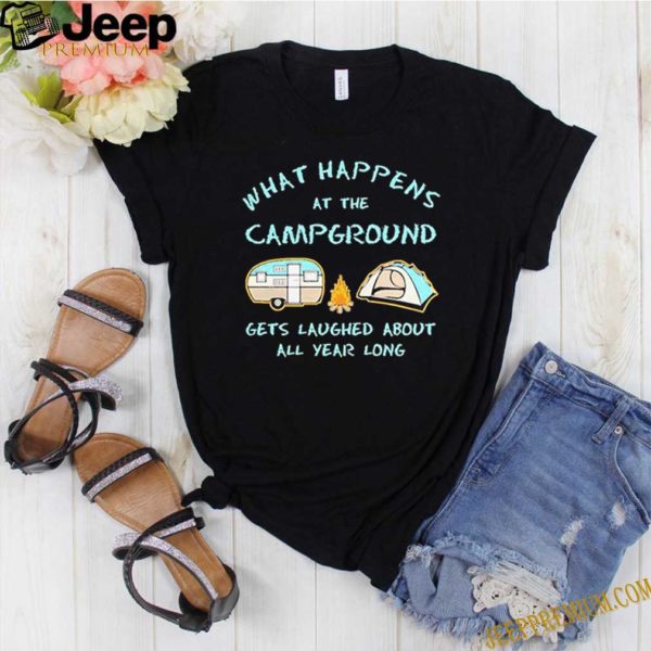What happens at the campground gets laughed about all year long hoodie, sweater, longsleeve, shirt v-neck, t-shirt