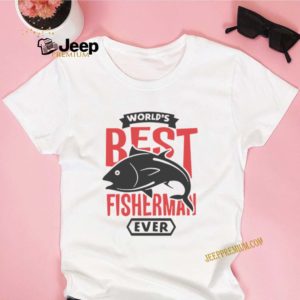 World's Best Fisherman Ever T-