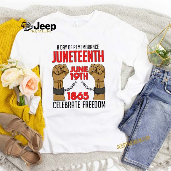 A Day Of Remembrance Juneteenth June 19th 1865 Celebrate Freedom Shirt