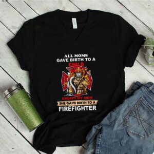 All Moms Gave Birth To A Child Except My Mom Firefighter Logo Mother’s Day shirts