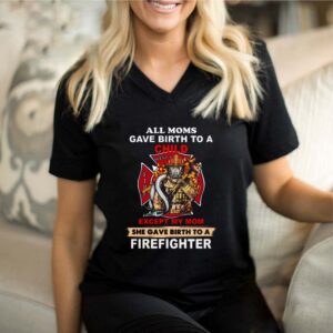 All Moms Gave Birth To A Child Except My Mom Firefighter Logo Mother’s Day shirts