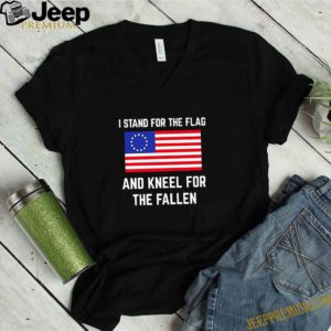 Betsy Ross flag I Stand For The Flag And Kneel For The Fallen shirt