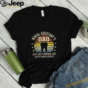 Dental Assistant’s Dad just like a normal Dad except much cooler vintage shirt