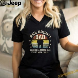 Dental Assistant’s Dad just like a normal Dad except much cooler vintage shirt