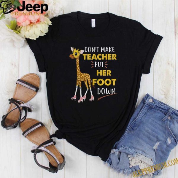 Dont Make Teacher Put Her Foot Down