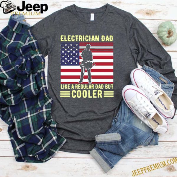 Electrician Dad Like A Regular Dad But Cooler American Flag