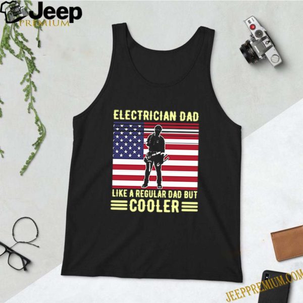 Electrician Dad Like A Regular Dad But Cooler American Flag