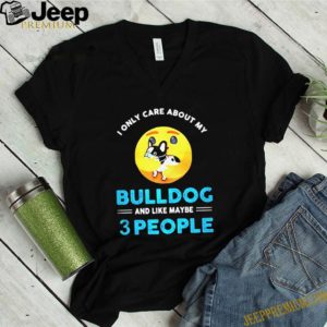 Face care emoji I only care about my bulldog and like maybe 3 people shirt