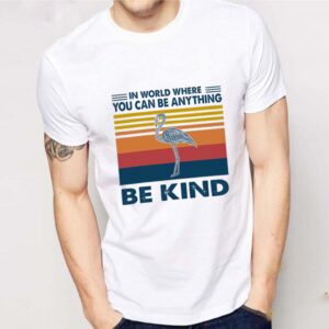 Flamingo In World Where You Can Be Anything Be Kind Vintage shirt