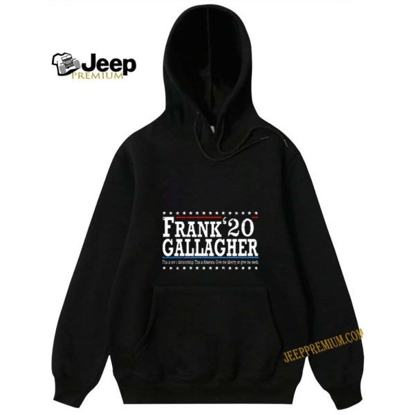 Frank Gallagher 2020 This Not A Dictatorship This Is America hoodie, sweater, longsleeve, shirt v-neck, t-shirt