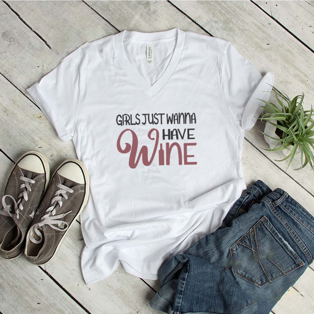 Girls Just Wanna Have Wine T-shirt 6 Girls Just Wanna Have Wine T-