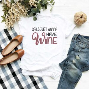Girls Just Wanna Have Wine T-