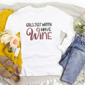 Girls Just Wanna Have Wine T-