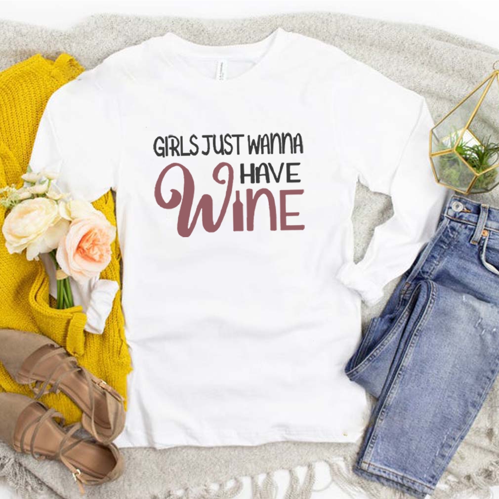Girls Just Wanna Have Wine T-shirt 8 Girls Just Wanna Have Wine T-