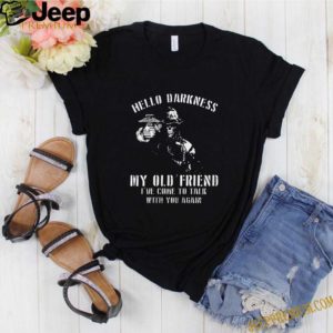 Hello darkness my old friend shirt 3 Shirt, hoodie, sweater, long sleeve and tank top