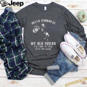 Hello darkness my old friend shirt 4 Shirt, hoodie, sweater, long sleeve and tank top
