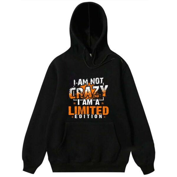 I Am Not Crazy I Am a Limited Edition Funny T-