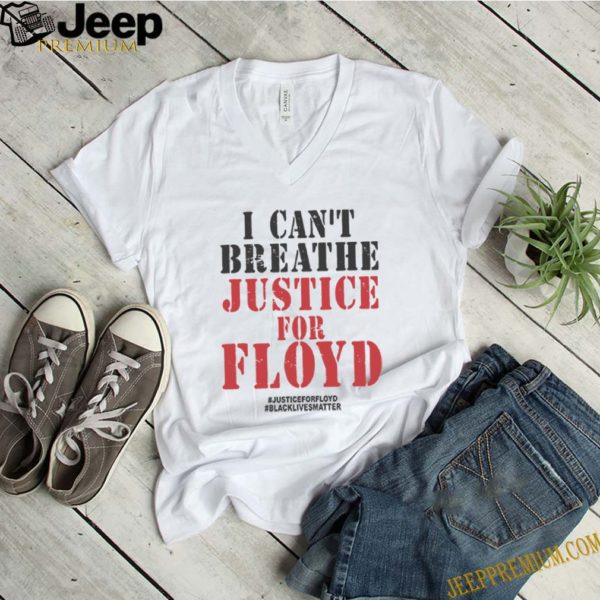 I Cant Breath George Floyd Justice For Floyd Black Lives Matter T-