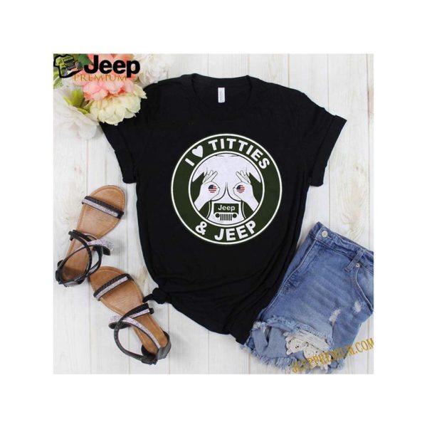 I Love Titties And Jeep 4th Of July Independence Day shirt