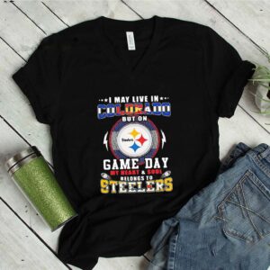 I May Live In Colorado But On Game Day My Heart And Soul Pittsburgh Steelers shirt