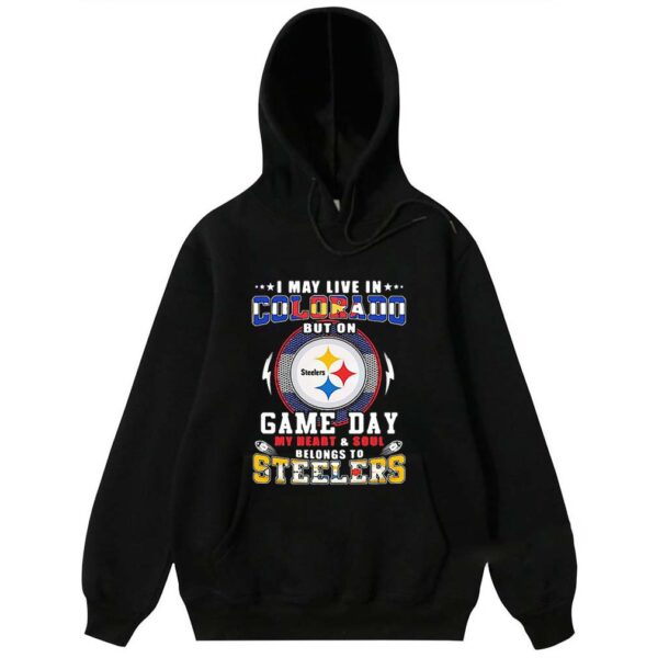 I May Live In Colorado But On Game Day My Heart And Soul Pittsburgh Steelers