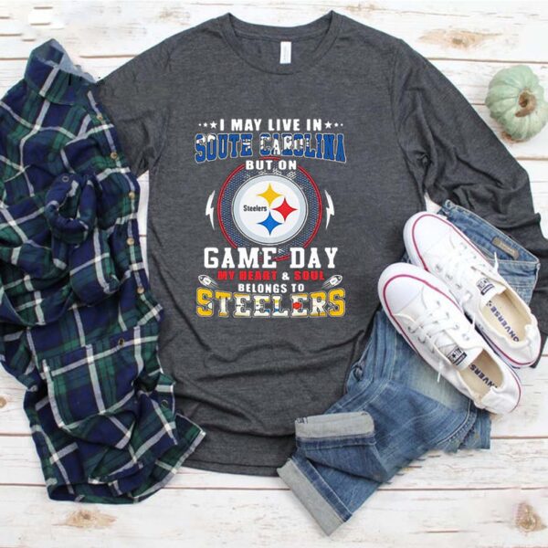 I May Live In South Carolina But On Game Day My Heart Pittsburgh Steelers