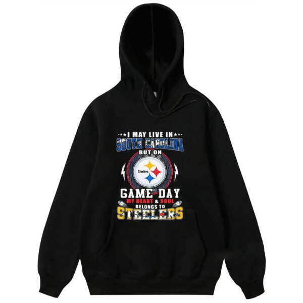 I May Live In South Carolina But On Game Day My Heart Pittsburgh Steelers