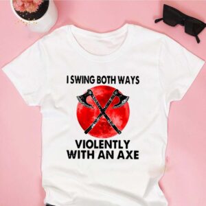 I Swing Both Ways Violently With An Axe Moon