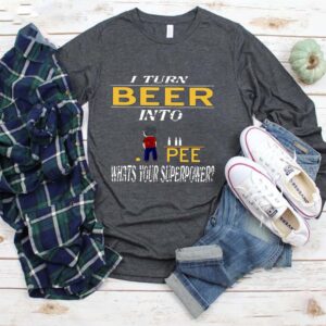 I Turn Beer Into Pee What’s Your Superpower