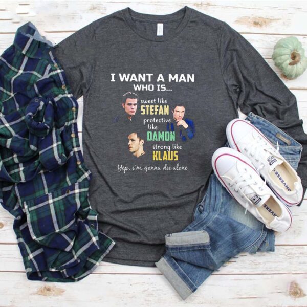 I Want A Man Who Is Stefan Damon Klaus The Vampire Diaries shirt
