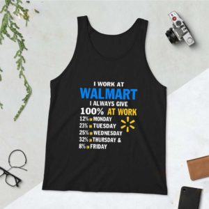 I Work At Walmart I Always Give 100% At Work