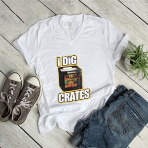 I dig crates shirt