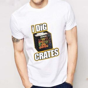 I dig crates shirt