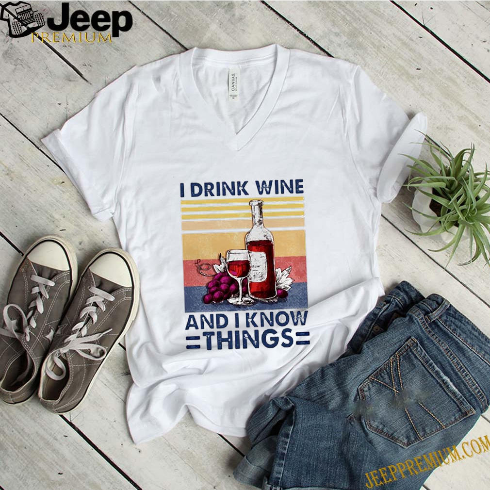 I drink wine and I know things vintage shirt 6 I drink wine and I know things vintage