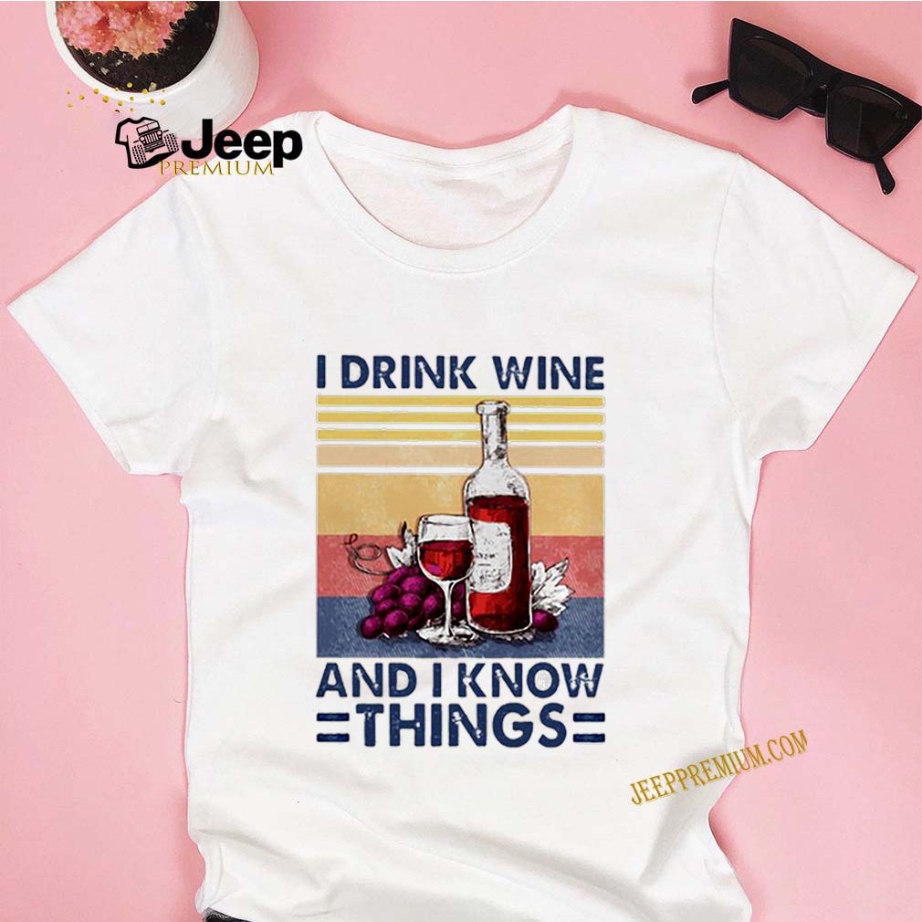 I drink wine and I know things vintage shirt 9 I drink wine and I know things vintage