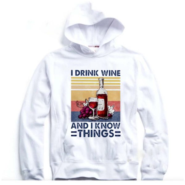 I drink wine and I know things vintage hoodie, sweater, longsleeve, shirt v-neck, t-shirt