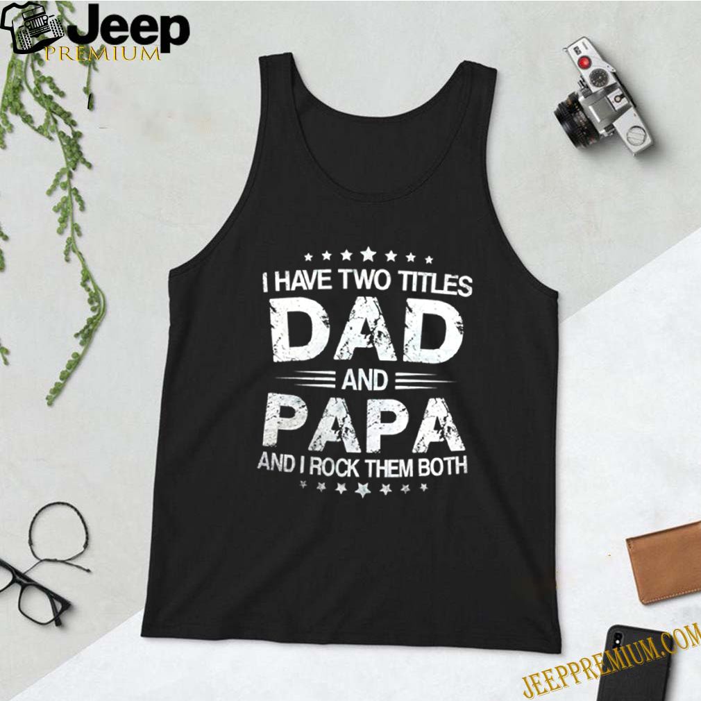 I have two titles Dad and papa and I rock them both Father’s day