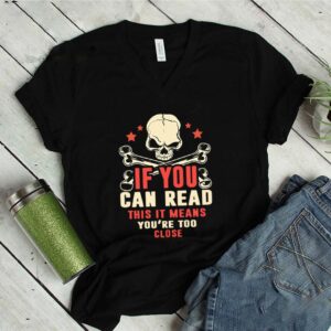 If You Can Read This It Means You’re Too Close T-Shirt – Social Distancing Shirt