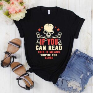 If You Can Read This It Means You’re Too Close T-Shirt – Social Distancing