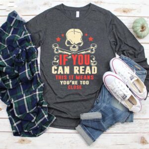 If You Can Read This It Means You’re Too Close T-Shirt – Social Distancing