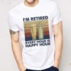 Im Retired Every Hour Is Happy Hour Vintage Retro