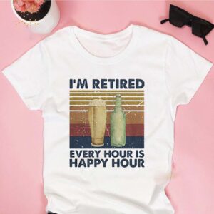 Im Retired Every Hour Is Happy Hour Vintage Retro