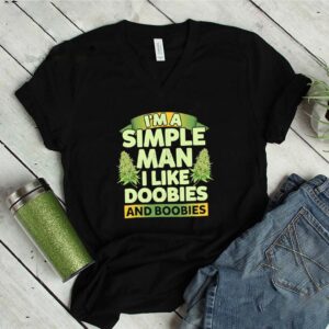 Im a simple man I like doobies and boobies shirt