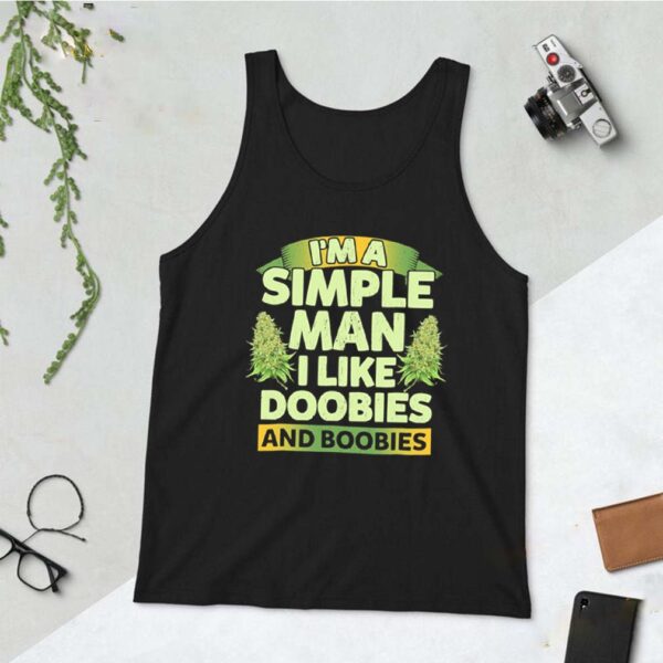 Im a simple man I like doobies and boobies