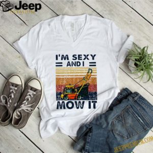 Im sexy and i mow it vintage shirt