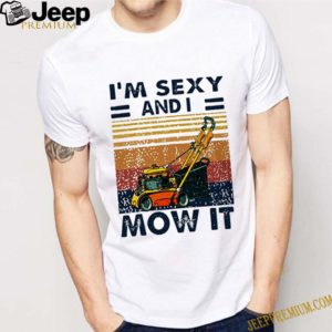 Im sexy and i mow it vintage shirt