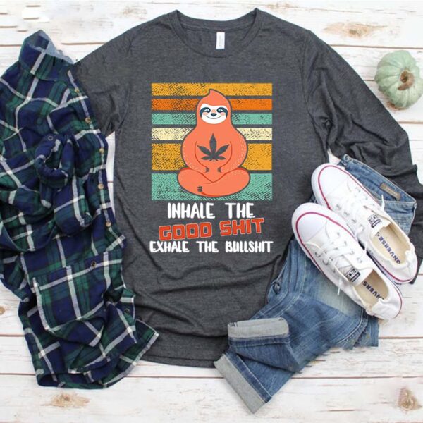 Inhale Good Shit Exhale Bullshit T Shirt Funny Cannabis Sloth