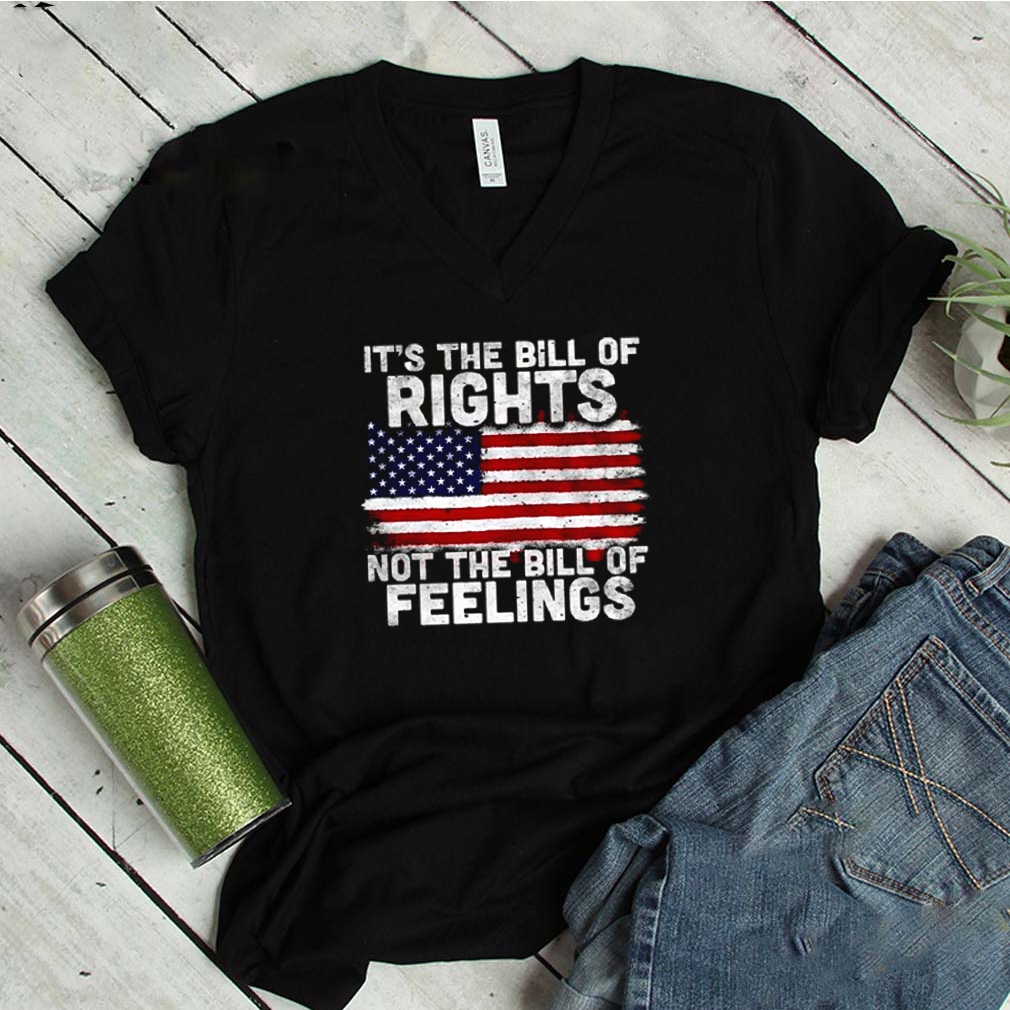 It’s The Bill Of Rights Not The Bill Of Feelings American Flag 4th Of July shirt 6 It’s The Bill Of Rights Not The Bill Of Feelings American Flag 4th Of July