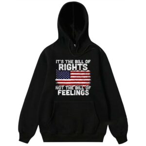 It’s The Bill Of Rights Not The Bill Of Feelings American Flag 4th Of July