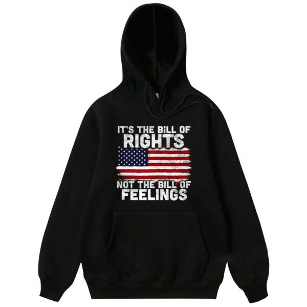 It’s The Bill Of Rights Not The Bill Of Feelings American Flag 4th Of July shirt